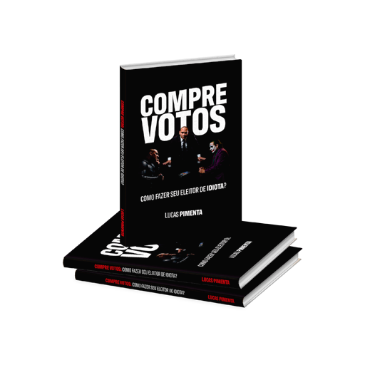 Marketing Político e Marketing Eleitoral - Livro de Marketing Político - Compre votos - Como fazer seu eleitor de idiota