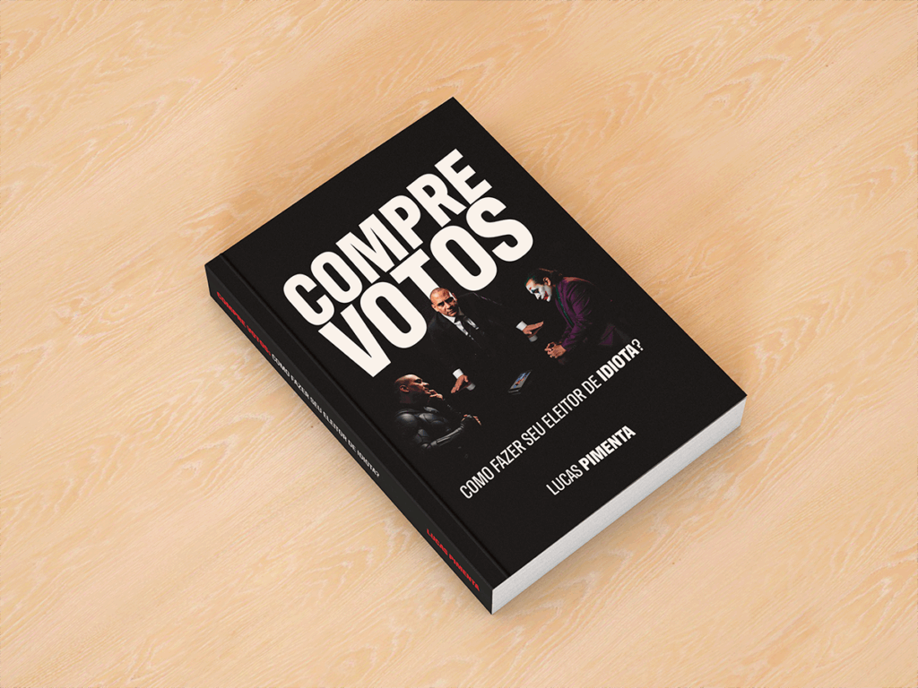 Livro de Marketing Político - Compre Votos: como fazer seu eleitor de idiota? - Lucas Pimenta